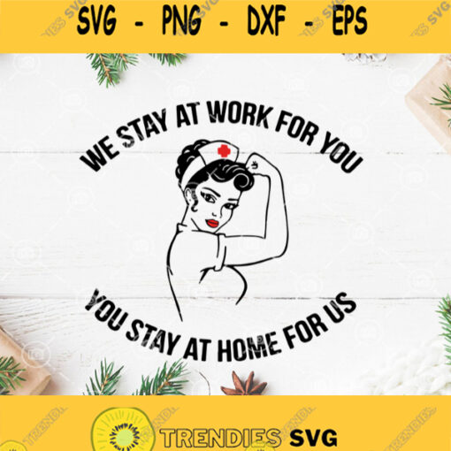We Stay At Work For You You Stay At Home For Us Svg Nurse Svg Quarantine Svg Woman Svg