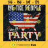 We The People Like To Party SVG Flag American SVG 4Th Of July SVG