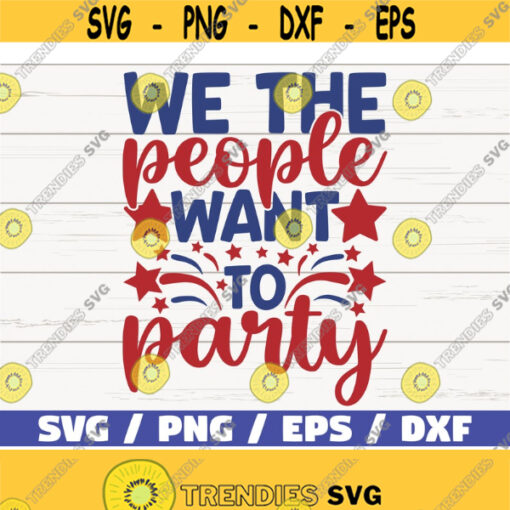 We The People Want To Party SVG America SVG Cut File Clip art Commercial use Instant Download Silhouette 4th of July SVG Design 788