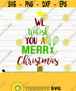 We Whisk You A Merry Christmas Svg Christmas Quote Svg Funny Christmas Svg Kitchen Svg Cooking Svg Baking Svg Christmas Shirt Svg Design 434