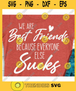 We are best friends because everyone else sucks svgUnbiological sisters svgSisters svgBest friend svgMatching shirts svg