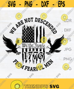 We Are Not Descended From Fearful Men 2Nd Amendment Svg We The People Svg 1776 Svg Freedom Clipart Liberty Print Design 128