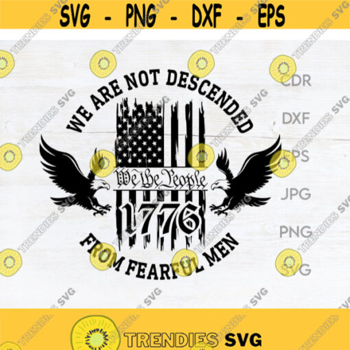 We are not descended from fearful men 2nd amendment svg we the people svg 1776 svg freedom clipart liberty print Design 128
