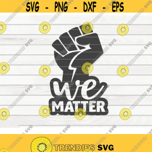 We matter SVG Black Lives Matter BLM Quote Cut File clipart printable vector commercial use instant download Design 307