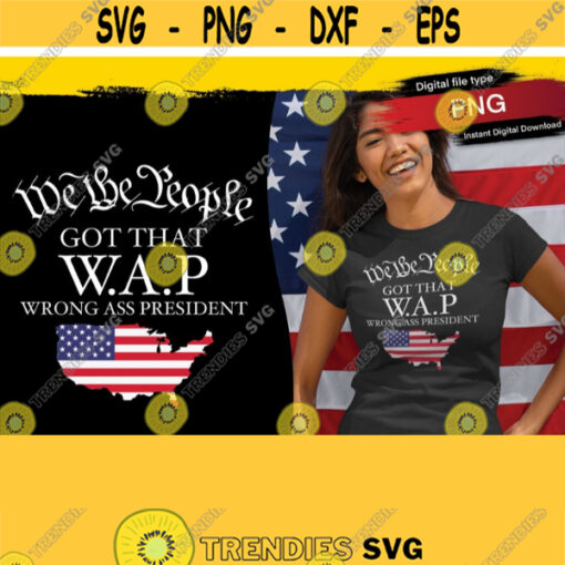 We the people got that wap wrong ass president png Digital Download Design 311