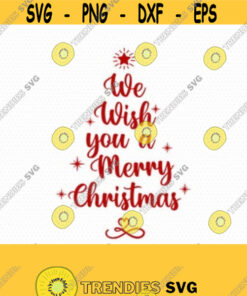 We Wish You A Merry Christmas Svg Christmas Tree Svg Merry Christmas Svg Christmas Cutting File Cricut Files Svg Jpg Png Dxf Silhouette Design 367