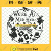WeRe All Mad Here Alice In Wonderland Quote Silhouette SVG PNG DXF EPS 1