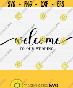 Wedding Welcome Sign Svg Cut File Wedding Welcome Svg Welcome To Our Wedding Svgpngepsdxfpdf Silhouette Cricutdigital Cut Download Design 720 Cut Files Svg Clipart Si