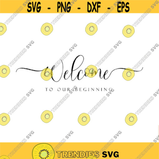 Wedding Welcome Sign svg Welcome To Our beginning Wedding Sign Personalized Wedding Sign Wedding Svg