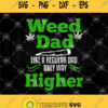 Weed Dad Like A Regular Dad Only Way Higher Svg Funny Dad Svg Weed Dad Svg