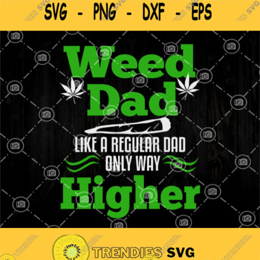 Weed Dad Like A Regular Dad Only Way Higher Svg Funny Dad Svg Weed Dad Svg
