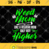 Weed Mom Like A Regular Mom Only Way Higher Svg Canabis Mom Svg