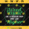 Weed Mom Like A Regular Mom Only Way Higher Svg Png Dxf Eps