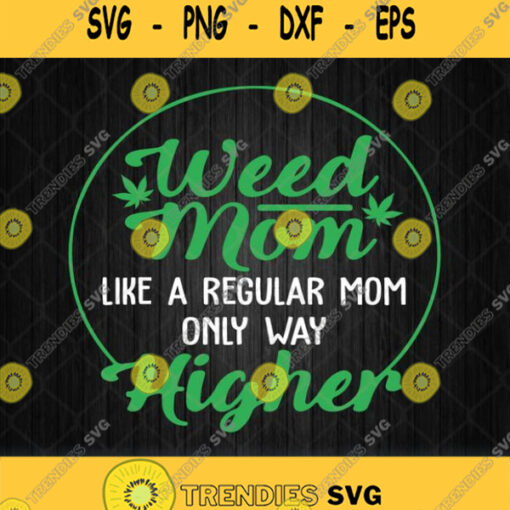 Weed Mom Like A Regular Mom Only Way Higher Svg Png Dxf Eps