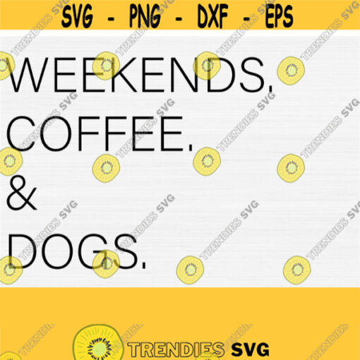 Weekend Coffee and Dogs Svg File for Cricut Svg For Shirts Dog Mother Coffee Lover SvgPngEpsdxfPdf Digital Cut Files Commercial Use Design 924