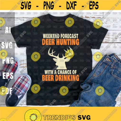 Weekend Forecast Deer Hunting With A Chance Of Beer DrinkingHunting LoversHunters svgDeer HuntingWildlife Hunting svgDigital Download Design 443