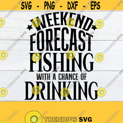 Weekend Forecast Fishing With A Chance Of Drinking Fathers Day Fathers Day svg Fishing Fathers Day Fishing And Drinking Cut FileSVG Design 501