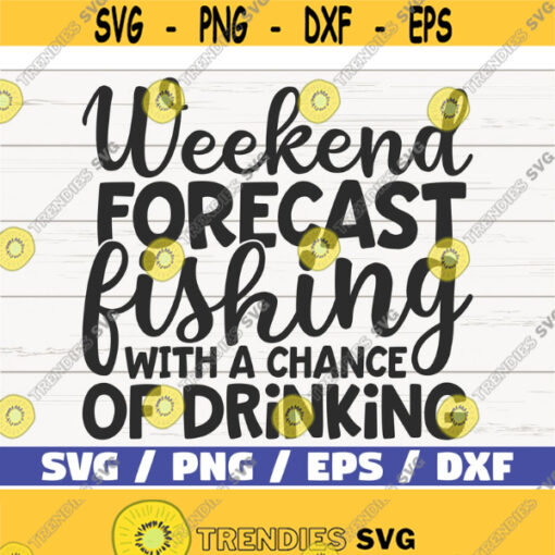 Weekend Forecast Fishing With a Chance Of Drinking SVG Cut File Commercial use Cricut Clip art Fisherman SVG Lake SVG Design 1003