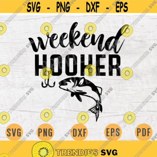 Weekend Hooker Fishing SVG Quote Hobby Cricut Cut Files INSTANT DOWNLOAD Cameo File Svg Dxf Eps Png Pdf Svg Fishing Iron On Shirt n64 Design 447.jpg