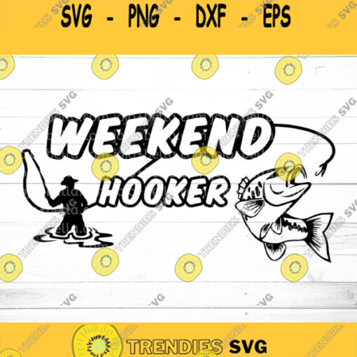 Weekend Hooker SVG SVG Dxf Eps jpeg png Ai pdf Cut File Fishing Svg Gone Fishing Svg Fishing Enthusiast Svg for Cricut