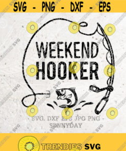 Weekend Hooker Svg Fishing Svg Hooker Svg Filedxf Silhouette Print Vinyl Cricut Cutting Svg T Shirt Designdad Svgfathers Day Design 233 Cut Files Svg Clipart Silhouet