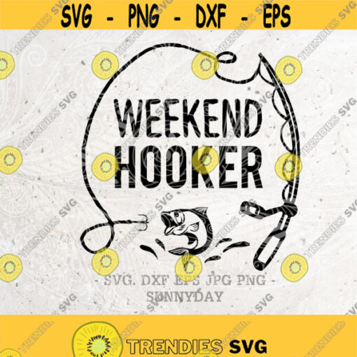 Weekend Hooker Svg Fishing SVG Hooker Svg FileDXF Silhouette Print Vinyl Cricut Cutting SVG T shirt DesignDad svgfathers day Design 233