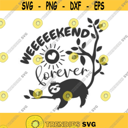 Weekend forever svg sloth svg png dxf Cutting files Cricut Funny Cute svg designs print for t shirt quote svg Design 162