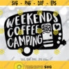 Weekends Camping Coffee svg Funny Camping svg Camper svg Outdoor Lover svg Family Camping Trip svg Camping Quote svg Silhouette Cricut Design 330