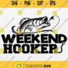 Weekends Hooker Svg Fishing Lover Svg Png Dxf Eps