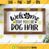 Welcome Hope You Like Dog Hair Svg Welcome Sign Svg Dog Mom Cut Files Funny Quote Svg Fur Mama Svg Dxf Eps Png Pets Silhouette Cricut Design 2793 .jpg