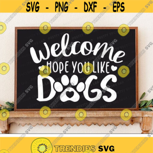 Welcome Hope You Like Dogs Svg Welcome Sign Svg Dog Mom Cut Files Funny Quote Svg Fur Mama Svg Dxf Eps Png Pet Lover Silhouette Cricut Design 1250 .jpg