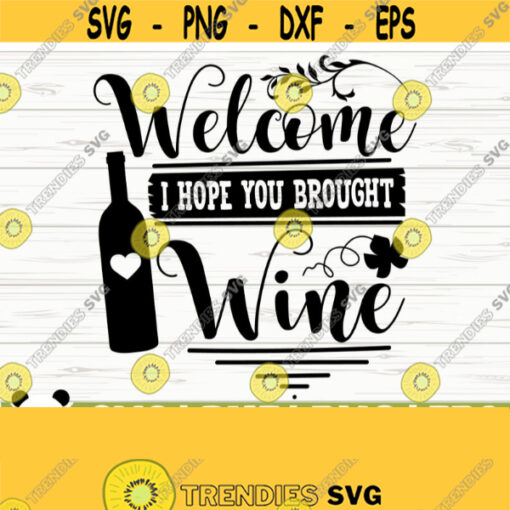 Welcome I Hope You Brought Wine Svg Funny Wine Svg Wine Quote Svg Mom Life Svg Wine Lover Svg Alcohol Svg Drinking Svg Wine Cut File Design 158