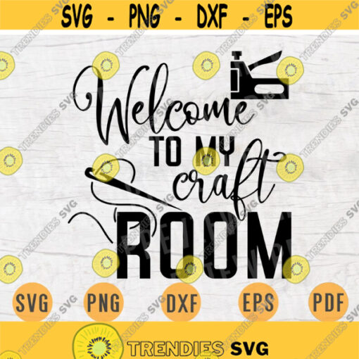 Welcome To My Craft Room SVG File Crafting Quote Svg Cricut Cut Files INSTANT DOWNLOAD Cameo File Svg Iron On Shirt n148 Design 314.jpg