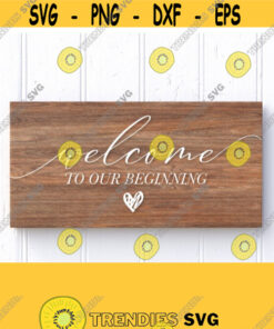 Welcome To Our Beginning Svg Wedding Welcome Sign Svg Cut Filewedding Svg Files For Cricut Hand Lettered Calligraphy Svgpngepsdxf Design 326 Cut Files Svg Clipart Sil