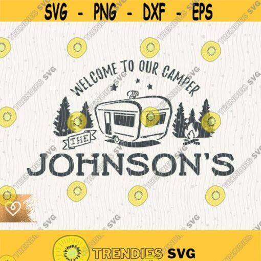 Welcome To Our Camper Svg Family Name Camping Sign Instant Download Campfire Svg Wildlife Happy Camper Svg Mountains Forest Fire Svg Camping Design 61