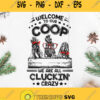 Welcome To Our Coop We Are All Cluckin Crazy Svg Chicken Farm Svg