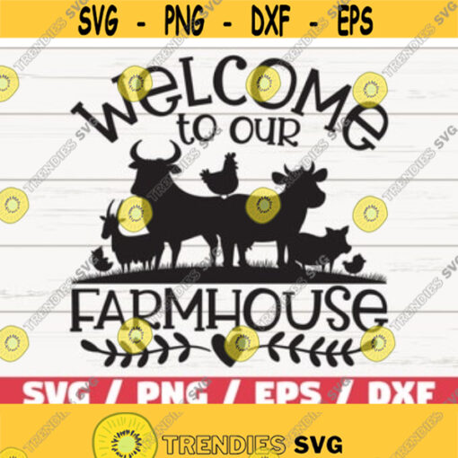 Welcome To Our Farmhouse SVG Cut File Cricut Commercial use Silhouette Farmhouse SVG Farm life SVG Design 366
