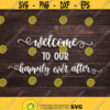 Welcome To Our Happily Ever After Svg Png Eps Pdf Files Wedding Welcome Svg Welcome Wedding Svg Wedding Decor Svg Wedding Sign Svg Design 97