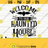 Welcome To Our Haunted House Halloween Quote Svg Halloween Svg Spooky Svg Horror Svg Holiday Svg Fall Svg October Svg Halloween dxf Design 117