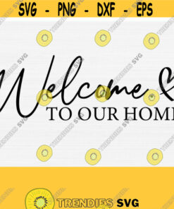 Welcome To Our Home Svg Cut File Family Farmhouse Rustic Wood Porch Sign SvgPngEpsDxfPdf Welcome Sign Svg Instant Download Design 764
