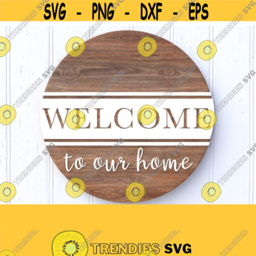 Welcome To Our Home Svg Cut File Round Sign Svg Farmhouse Svg Round Wreath Svg Welcome Svg File Rustic Sign Svg Wood Sign Svg Cut File Design 193