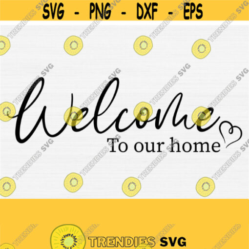 Welcome To Our Home Svg For Farmhouse Sign Decor Welcome Sign Svg Door Hanger SvgWood Sign SvgPngEpsDxfPdf Silhouette Cricut Download Design 887