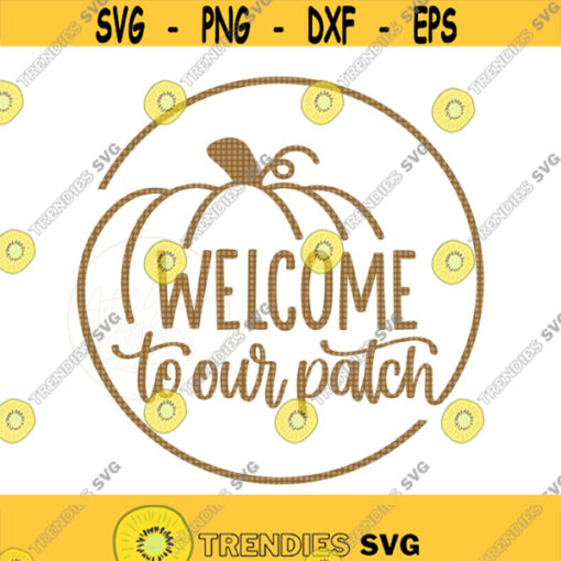 Welcome To Our Patch SVG Welcome Circle Sign SVG Pumpkin Circle Sign SVG Happy Thanksgiving Svg Fall Door Decor Svg Pumpkin Patch Svg Design 480