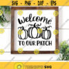 Welcome To Our Patch Svg Fall Cut Files Pumpkin Patch Svg Autumn Svg Dxf Eps Png Farmhouse Svg Home Decor Sign Svg Silhouette Cricut Design 2265 .jpg