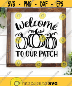 Welcome To Our Patch Svg, Fall Cut Files, Pumpkin Patch Svg, Autumn Svg Dxf Eps Png, Farmhouse Svg, Home Decor Sign Svg, Silhouette, Cricut Design -2265