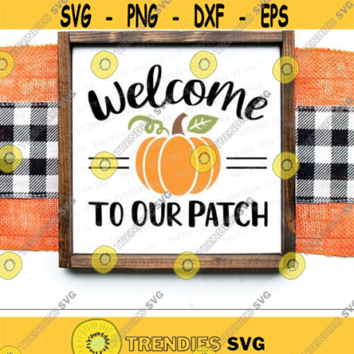 Welcome To Our Patch Svg Fall Quote Cut File Pumpkin Patch Clipart Autumn Svg Dxf Eps Png Farmhouse Decor Sign Svg Silhouette Cricut Design 2463 .jpg