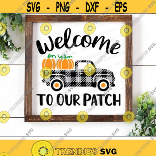 Welcome To Our Patch Svg Fall Sign Cut Files Plaid Pumpkin Truck Svg Dxf Eps Png Pumpkin Patch Autumn Farmhouse Svg Silhouette Cricut Design 2095 .jpg