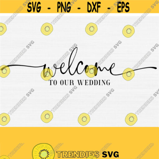 Welcome To Our Wedding Svg Rustic Wedding Sign Svg Decor Wedding Card Invitation Svg File Hand Written Script SvgPngEpsDxfPdf Design 772