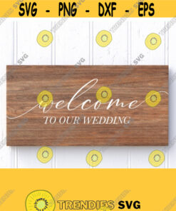 Welcome To Our Wedding Svg Wedding Sign Svg Cut File Wedding Welcome Svg Wedding Svg Files For Cricut Rustic Wood Sign Decor Download Design 329 Cut Files Svg Clipart