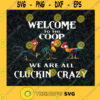 Welcome To The Coop SVG We Are All Cluckin Crazy Svg Chicken Funny Svg Chicken Svg Chicken Roosters svg Svg File For Cricut